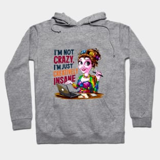 I'm not crazy, I'm just creatively insane Hoodie